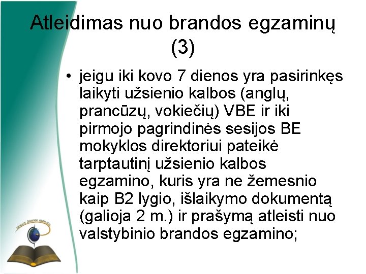 Atleidimas nuo brandos egzaminų (3) • jeigu iki kovo 7 dienos yra pasirinkęs laikyti