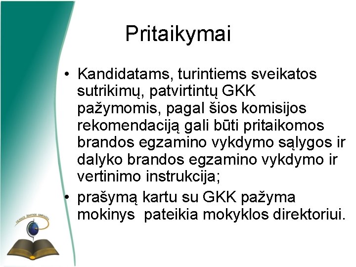 Pritaikymai • Kandidatams, turintiems sveikatos sutrikimų, patvirtintų GKK pažymomis, pagal šios komisijos rekomendaciją gali