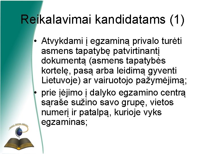 Reikalavimai kandidatams (1) • Atvykdami į egzaminą privalo turėti asmens tapatybę patvirtinantį dokumentą (asmens