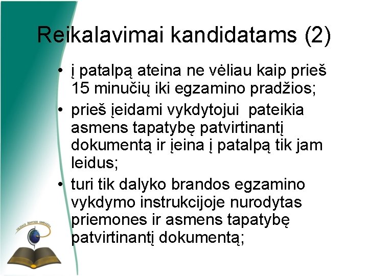 Reikalavimai kandidatams (2) • į patalpą ateina ne vėliau kaip prieš 15 minučių iki