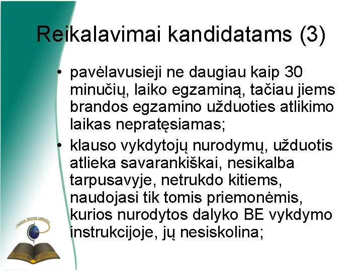 Reikalavimai kandidatams (3) • pavėlavusieji ne daugiau kaip 30 minučių, laiko egzaminą, tačiau jiems