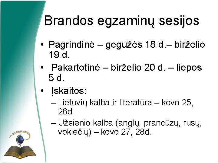 Brandos egzaminų sesijos • Pagrindinė – gegužės 18 d. – birželio 19 d. •