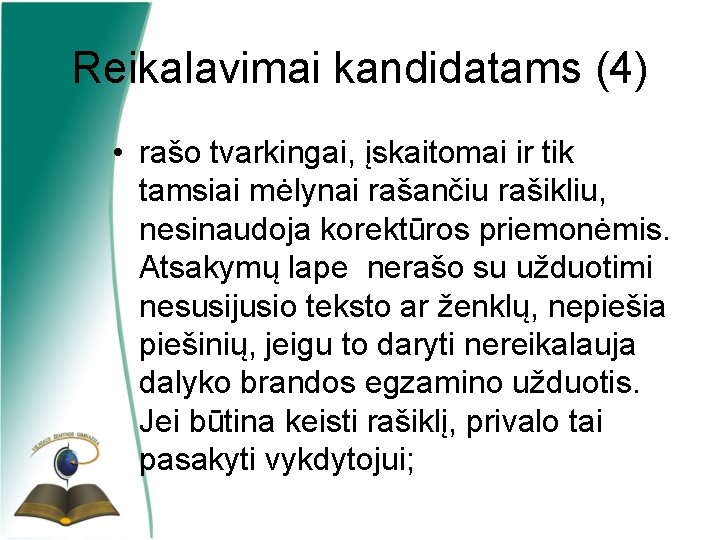 Reikalavimai kandidatams (4) • rašo tvarkingai, įskaitomai ir tik tamsiai mėlynai rašančiu rašikliu, nesinaudoja