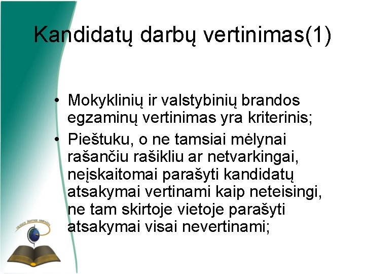 Kandidatų darbų vertinimas(1) • Mokyklinių ir valstybinių brandos egzaminų vertinimas yra kriterinis; • Pieštuku,