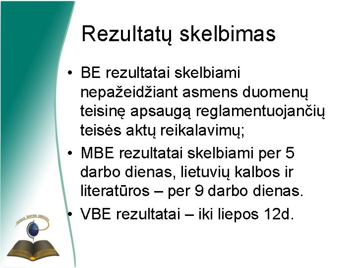 Rezultatų skelbimas • BE rezultatai skelbiami nepažeidžiant asmens duomenų teisinę apsaugą reglamentuojančių teisės aktų