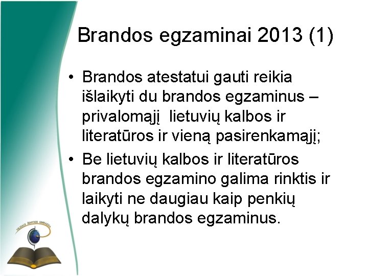 Brandos egzaminai 2013 (1) • Brandos atestatui gauti reikia išlaikyti du brandos egzaminus –