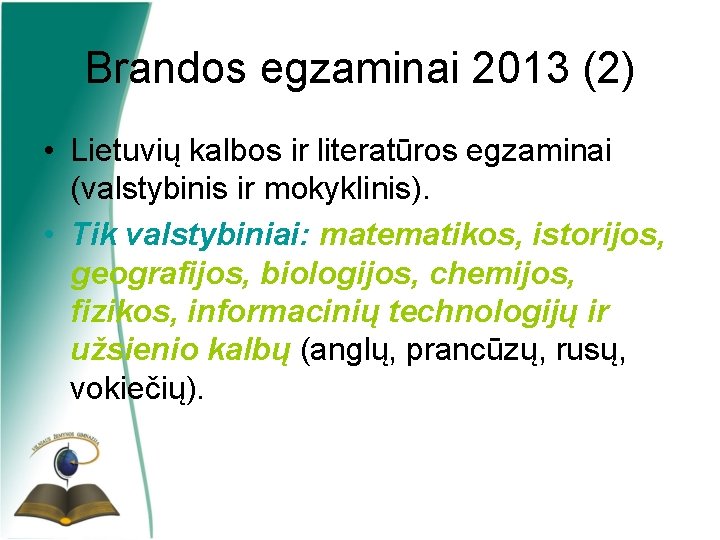 Brandos egzaminai 2013 (2) • Lietuvių kalbos ir literatūros egzaminai (valstybinis ir mokyklinis). •