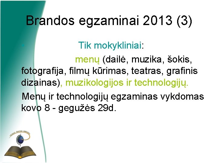 Brandos egzaminai 2013 (3) • Tik mokykliniai: menų (dailė, muzika, šokis, fotografija, filmų kūrimas,