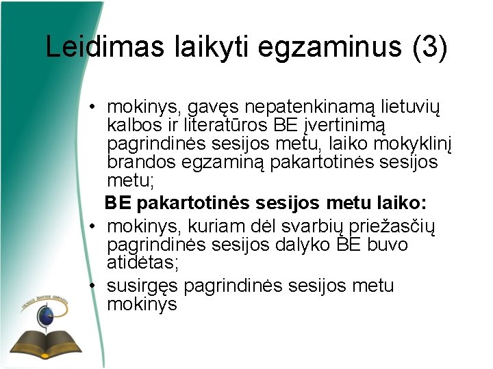 Leidimas laikyti egzaminus (3) • mokinys, gavęs nepatenkinamą lietuvių kalbos ir literatūros BE įvertinimą
