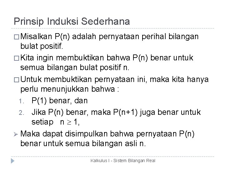 Prinsip Induksi Sederhana � Misalkan P(n) adalah pernyataan perihal bilangan bulat positif. � Kita