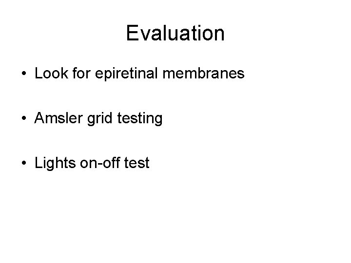 Evaluation • Look for epiretinal membranes • Amsler grid testing • Lights on-off test