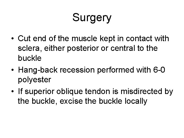 Surgery • Cut end of the muscle kept in contact with sclera, either posterior