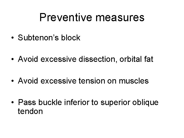 Preventive measures • Subtenon’s block • Avoid excessive dissection, orbital fat • Avoid excessive