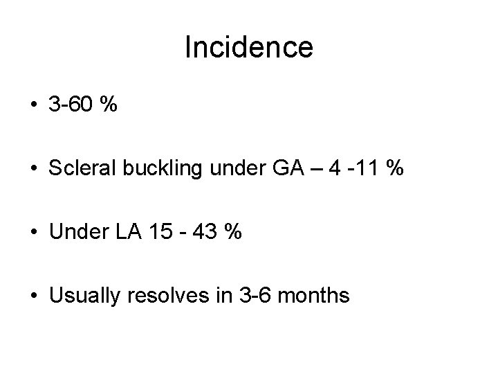 Incidence • 3 -60 % • Scleral buckling under GA – 4 -11 %