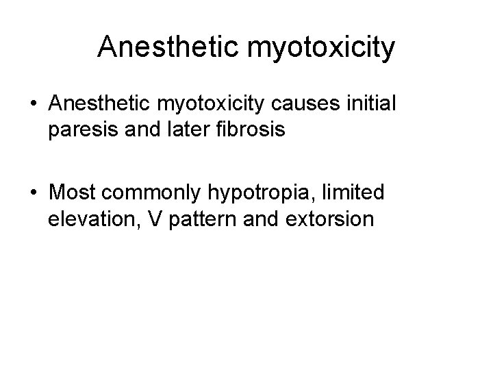 Anesthetic myotoxicity • Anesthetic myotoxicity causes initial paresis and later fibrosis • Most commonly