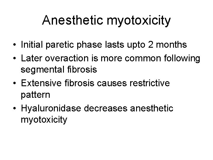 Anesthetic myotoxicity • Initial paretic phase lasts upto 2 months • Later overaction is