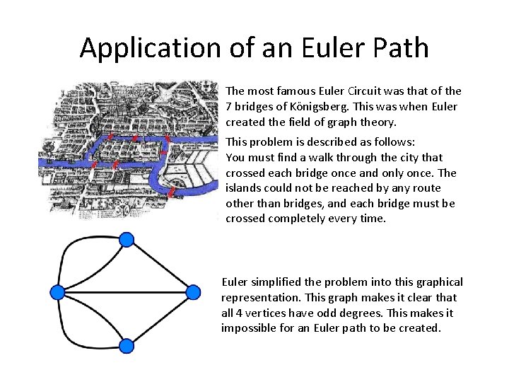 Application of an Euler Path The most famous Euler Circuit was that of the
