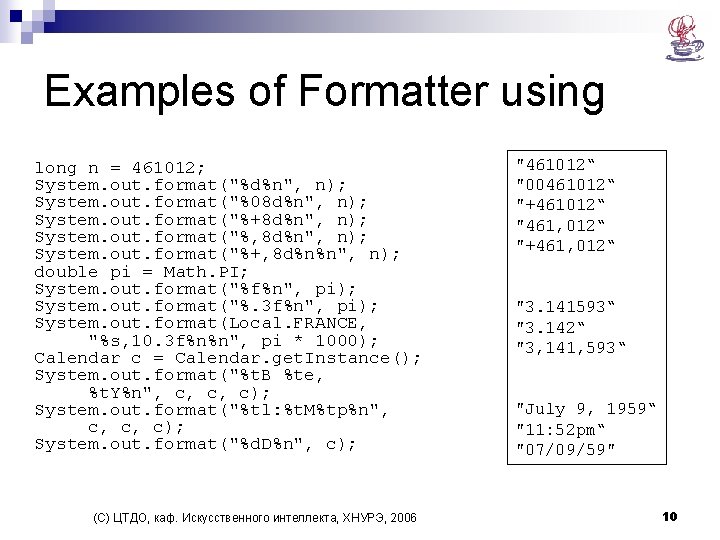Examples of Formatter using long n = 461012; System. out. format("%d%n", n); System. out. Examples of Formatter using long n = 461012; System. out. format("%d%n", n); System. out.