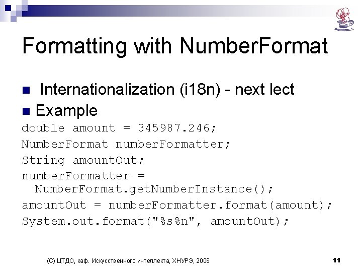 Formatting with Number. Format Internationalization (i 18 n) - next lect n Example n Formatting with Number. Format Internationalization (i 18 n) - next lect n Example n