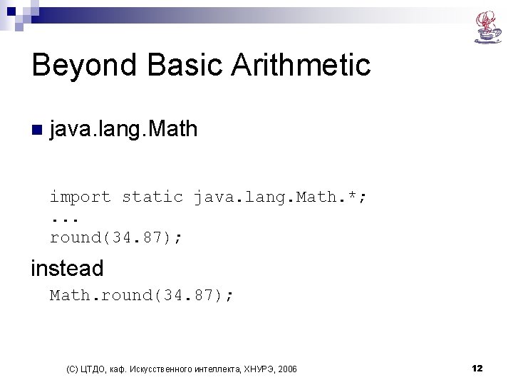Beyond Basic Arithmetic n java. lang. Math import static java. lang. Math. *; . Beyond Basic Arithmetic n java. lang. Math import static java. lang. Math. *; .