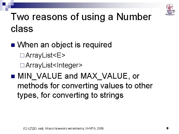 Two reasons of using a Number class n When an object is required ¨ Two reasons of using a Number class n When an object is required ¨