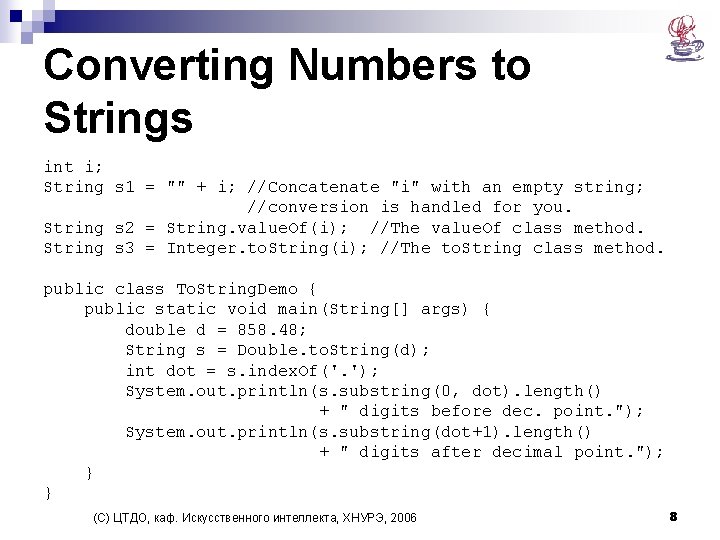 Converting Numbers to Strings int i; String s 1 = "" + i; //Concatenate Converting Numbers to Strings int i; String s 1 = "" + i; //Concatenate