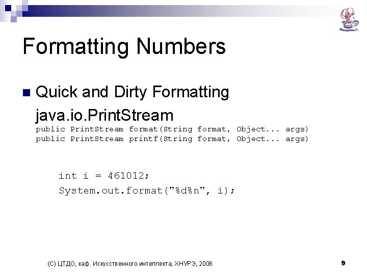 Formatting Numbers n Quick and Dirty Formatting java. io. Print. Stream public Print. Stream Formatting Numbers n Quick and Dirty Formatting java. io. Print. Stream public Print. Stream