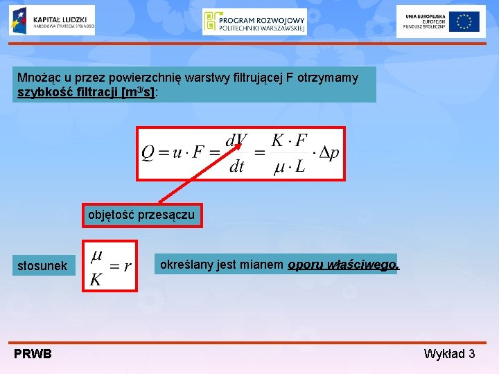 Mnożąc u przez powierzchnię warstwy filtrującej F otrzymamy szybkość filtracji [m 3/s]: objętość przesączu