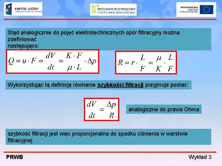 Stąd analogicznie do pojęć elektrotechnicznych opór filtracyjny można zdefiniować następująco: Wykorzystując tą definicję równanie