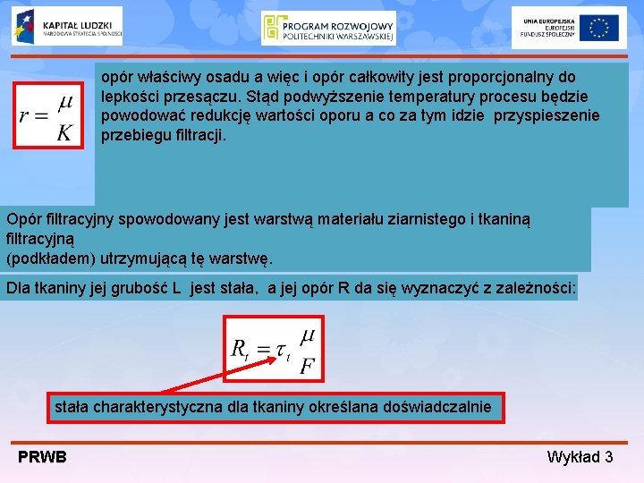 opór właściwy osadu a więc i opór całkowity jest proporcjonalny do lepkości przesączu. Stąd