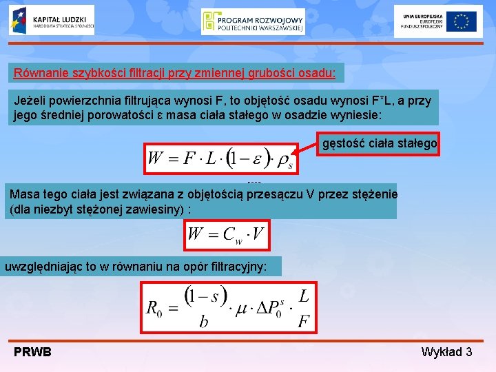 Równanie szybkości filtracji przy zmiennej grubości osadu: Jeżeli powierzchnia filtrująca wynosi F, to objętość