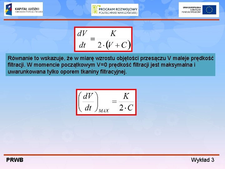 Równanie to wskazuje, że w miarę wzrostu objętości przesączu V maleje prędkość filtracji. W