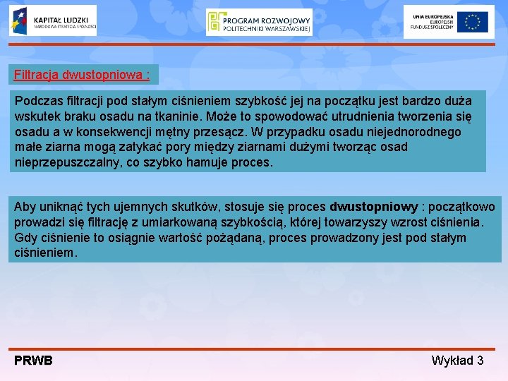 Filtracja dwustopniowa : Podczas filtracji pod stałym ciśnieniem szybkość jej na początku jest bardzo