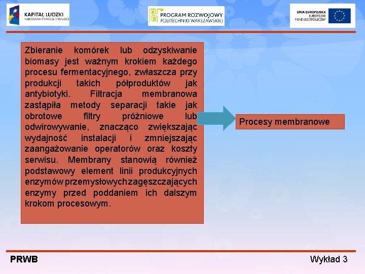 Zbieranie komórek lub odzyskiwanie biomasy jest ważnym krokiem każdego procesu fermentacyjnego, zwłaszcza przy produkcji