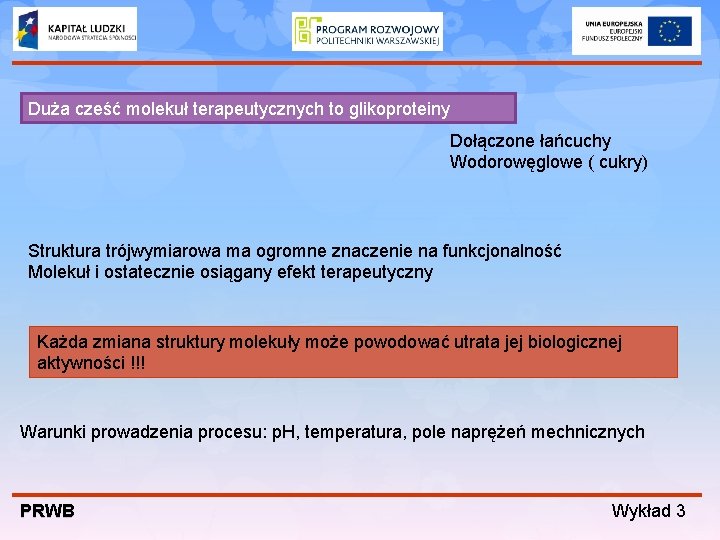 Duża cześć molekuł terapeutycznych to glikoproteiny Dołączone łańcuchy Wodorowęglowe ( cukry) Struktura trójwymiarowa ma