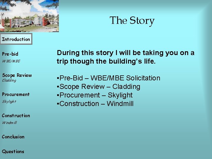 The Story Introduction Pre-bid WBE/MBE Scope Review Cladding Procurement Skylight Construction Windmill Conclusion Questions