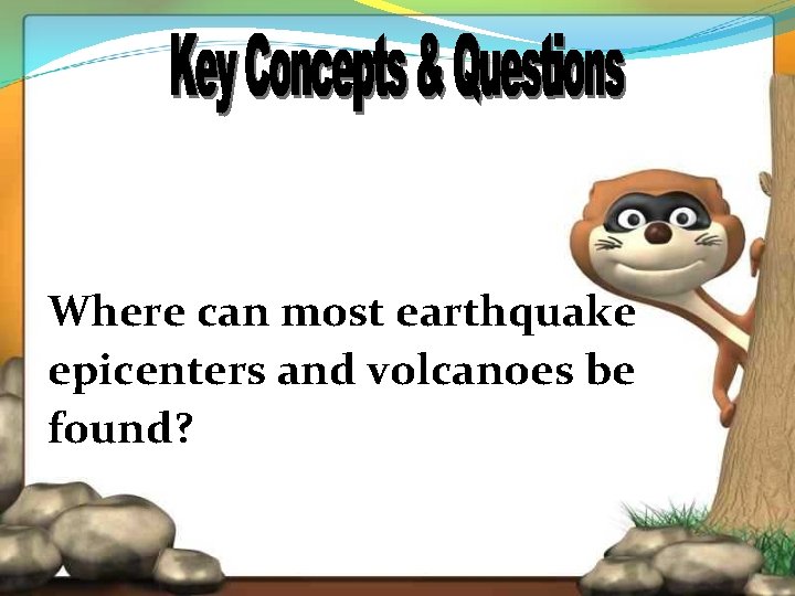 Where can most earthquake epicenters and volcanoes be found? 
