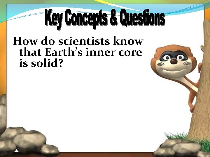 How do scientists know that Earth’s inner core is solid? 