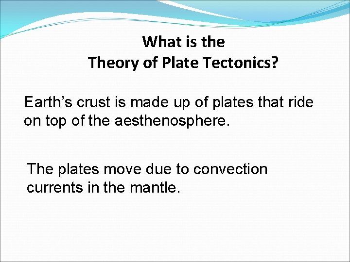 What is the Theory of Plate Tectonics? Earth’s crust is made up of plates