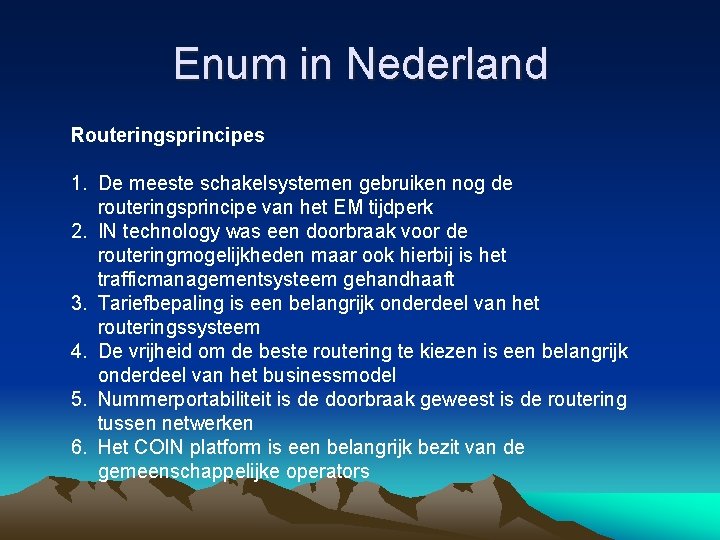 Enum in Nederland Routeringsprincipes 1. De meeste schakelsystemen gebruiken nog de routeringsprincipe van het