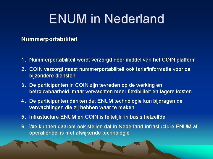 ENUM in Nederland Nummerportabiliteit 1. Nummerportabiliteit wordt verzorgd door middel van het COIN platform