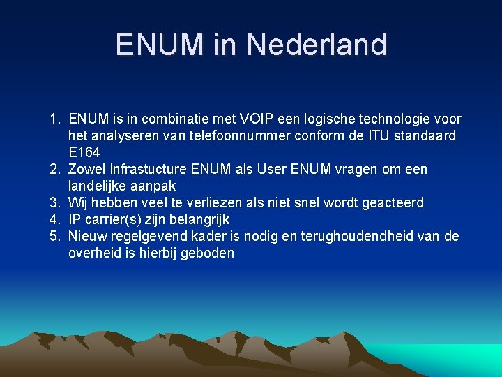 ENUM in Nederland 1. ENUM is in combinatie met VOIP een logische technologie voor