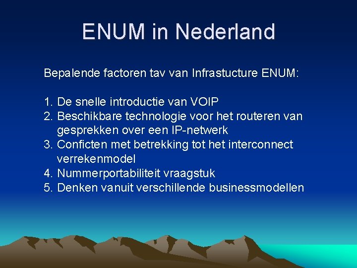 ENUM in Nederland Bepalende factoren tav van Infrastucture ENUM: 1. De snelle introductie van