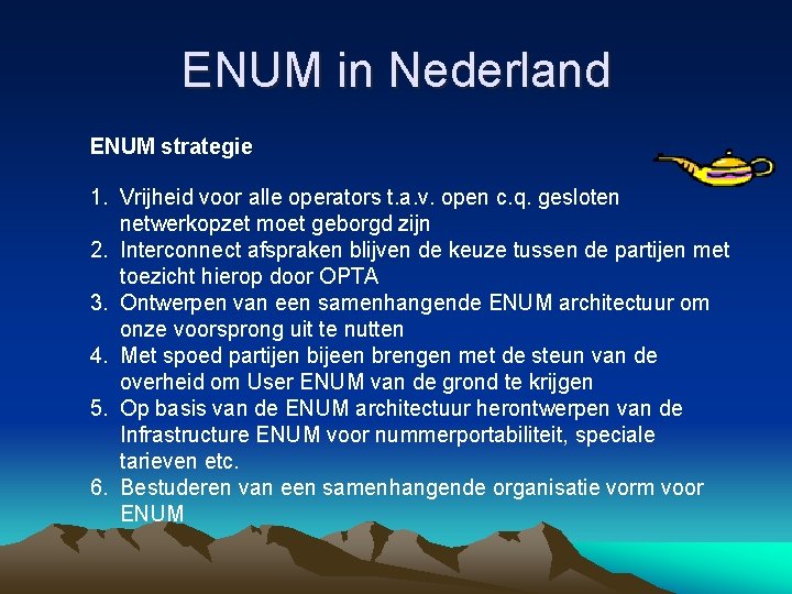 ENUM in Nederland ENUM strategie 1. Vrijheid voor alle operators t. a. v. open