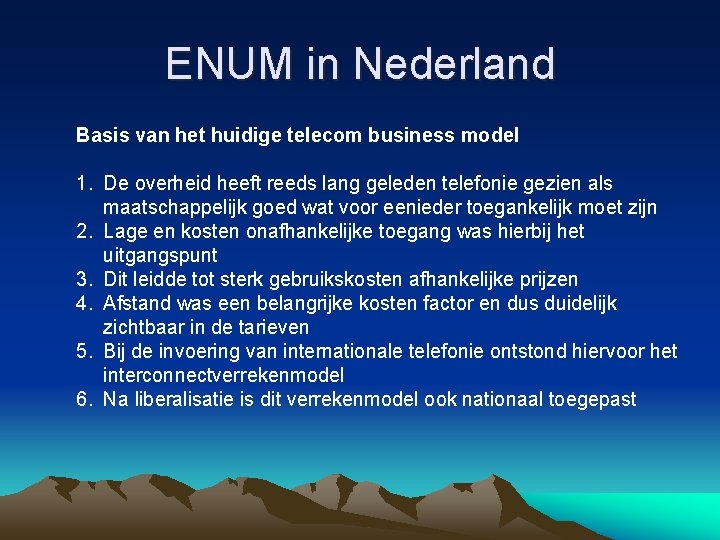 ENUM in Nederland Basis van het huidige telecom business model 1. De overheid heeft