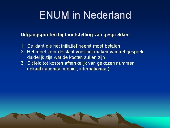 ENUM in Nederland Uitgangspunten bij tariefstelling van gesprekken 1. De klant die het initiatief