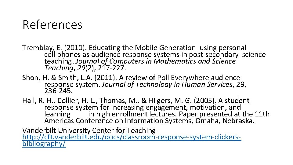 References Tremblay, E. (2010). Educating the Mobile Generation–using personal cell phones as audience response References Tremblay, E. (2010). Educating the Mobile Generation–using personal cell phones as audience response