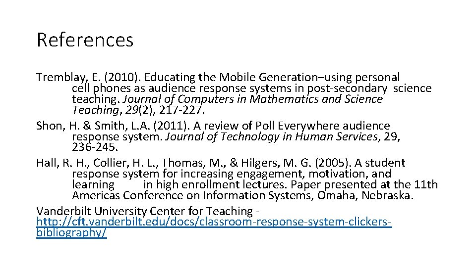 References Tremblay, E. (2010). Educating the Mobile Generation–using personal cell phones as audience response