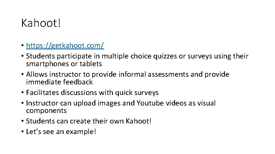 Kahoot! • https: //getkahoot. com/ • Students participate in multiple choice quizzes or surveys