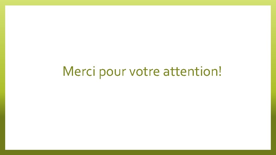 Merci pour votre attention! 